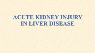 ACUTE KIDNEY INJURY
IN LIVER DISEASE
 