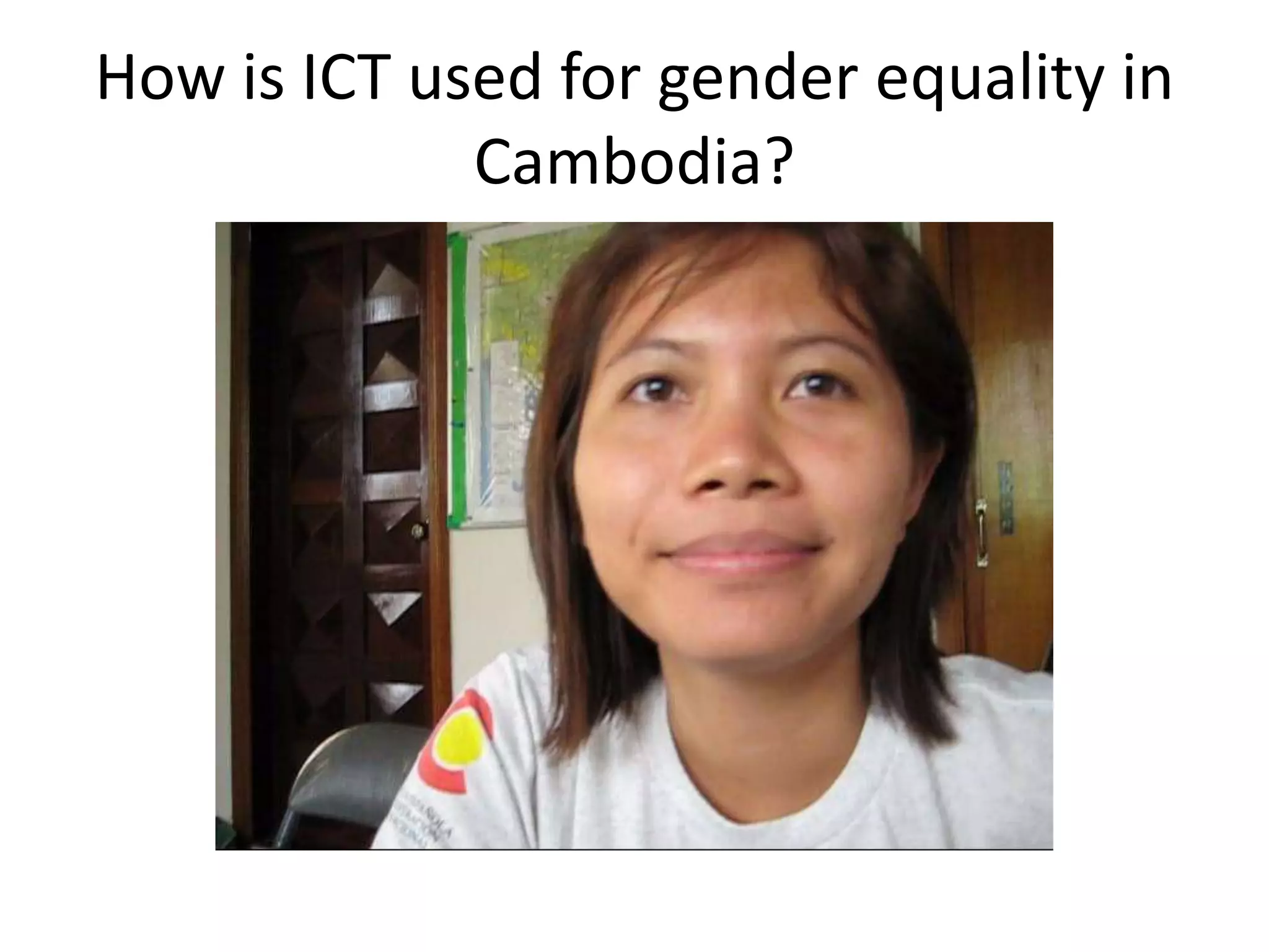 How is ICT used for gender equality in
             Cambodia?
 