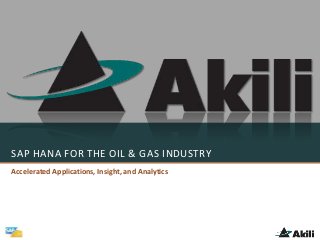 SAP HANA FOR THE OIL & GAS INDUSTRY
Accelerated Applications, Insight, and Analytics
 