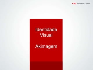 Identidade
Visual

Akimagem

 