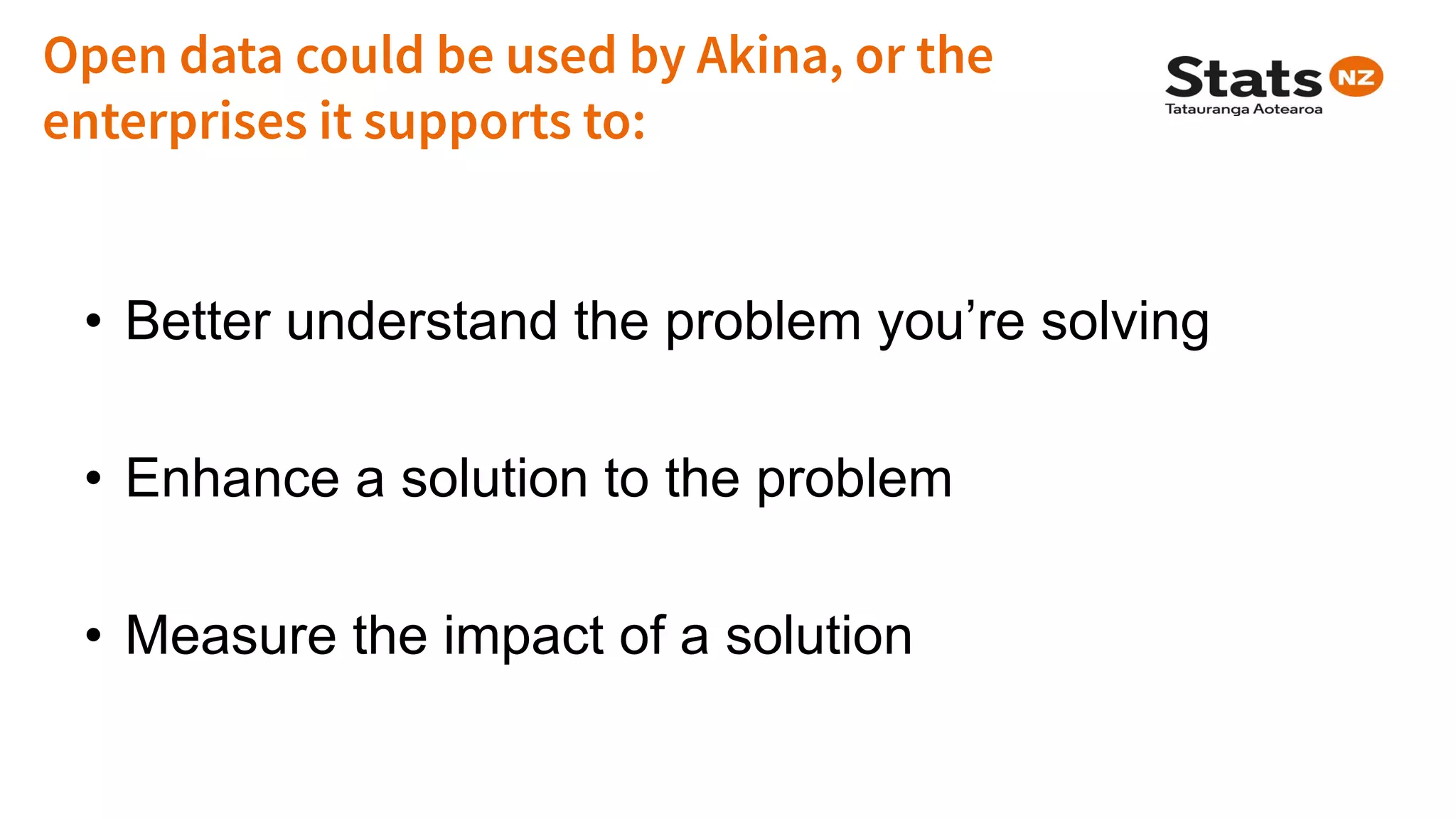 • Better understand the problem you’re solving
• Enhance a solution to the problem
• Measure the impact of a solution
 