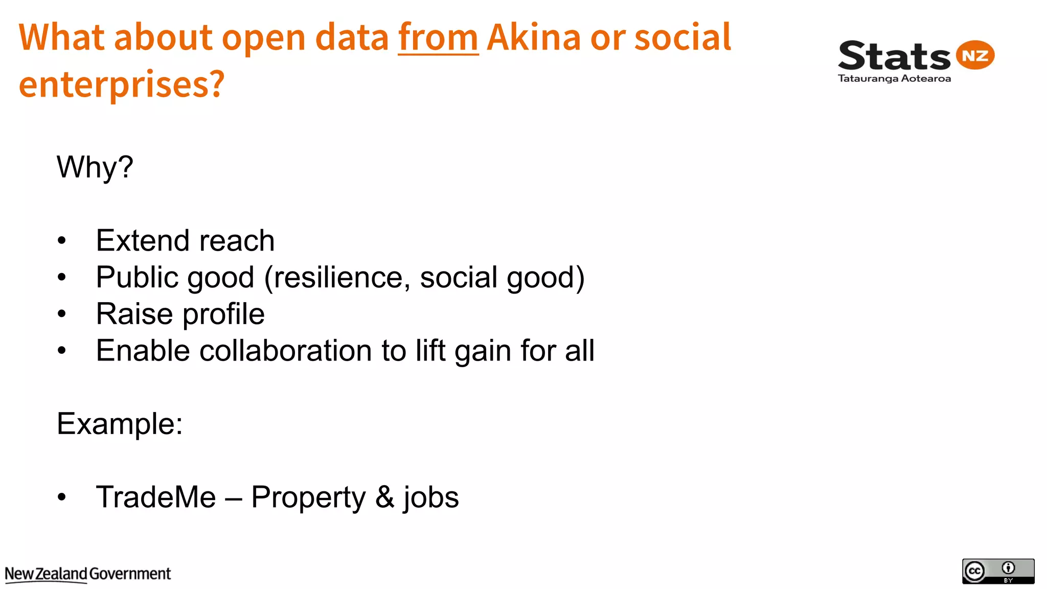 Why?
• Extend reach
• Public good (resilience, social good)
• Raise profile
• Enable collaboration to lift gain for all
Example:
• TradeMe – Property & jobs
 