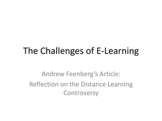 The Challenges of E-Learning Andrew Feenberg’s Article: Reflection on the Distance Learning Controversy  