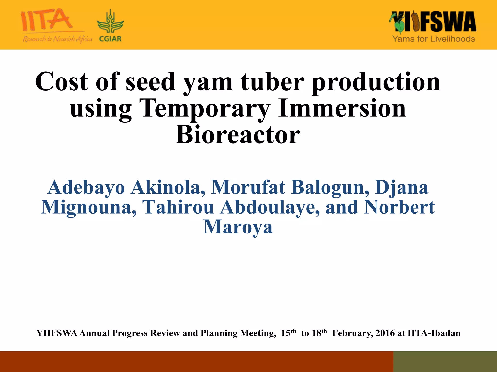 Cost of seed yam tuber production using Temporary Immersion Bioreactor ...