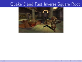 Quake 3 and Fast Inverse Square Root
5/39
 