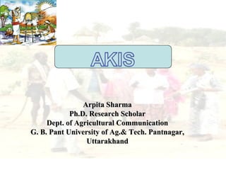 Arpita Sharma
            Ph.D. Research Scholar
     Dept. of Agricultural Communication
G. B. Pant University of Ag.& Tech. Pantnagar,
                 Uttarakhand
 