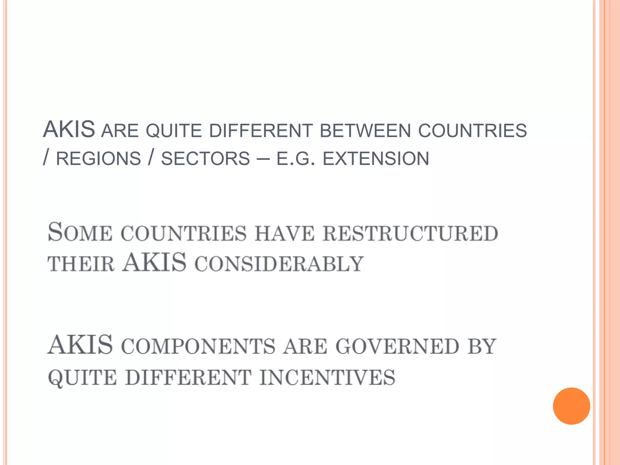 AKIS ARE QUITE DIFFERENT BETWEEN COUNTRIES
/ REGIONS / SECTORS – E.G. EXTENSION
 