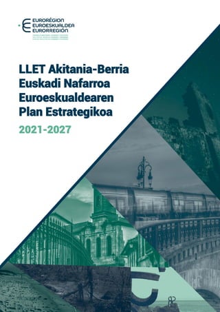 LLET Akitania-Berria
Euskadi Nafarroa
Euroeskualdearen
Plan Estrategikoa
2021-2027
 