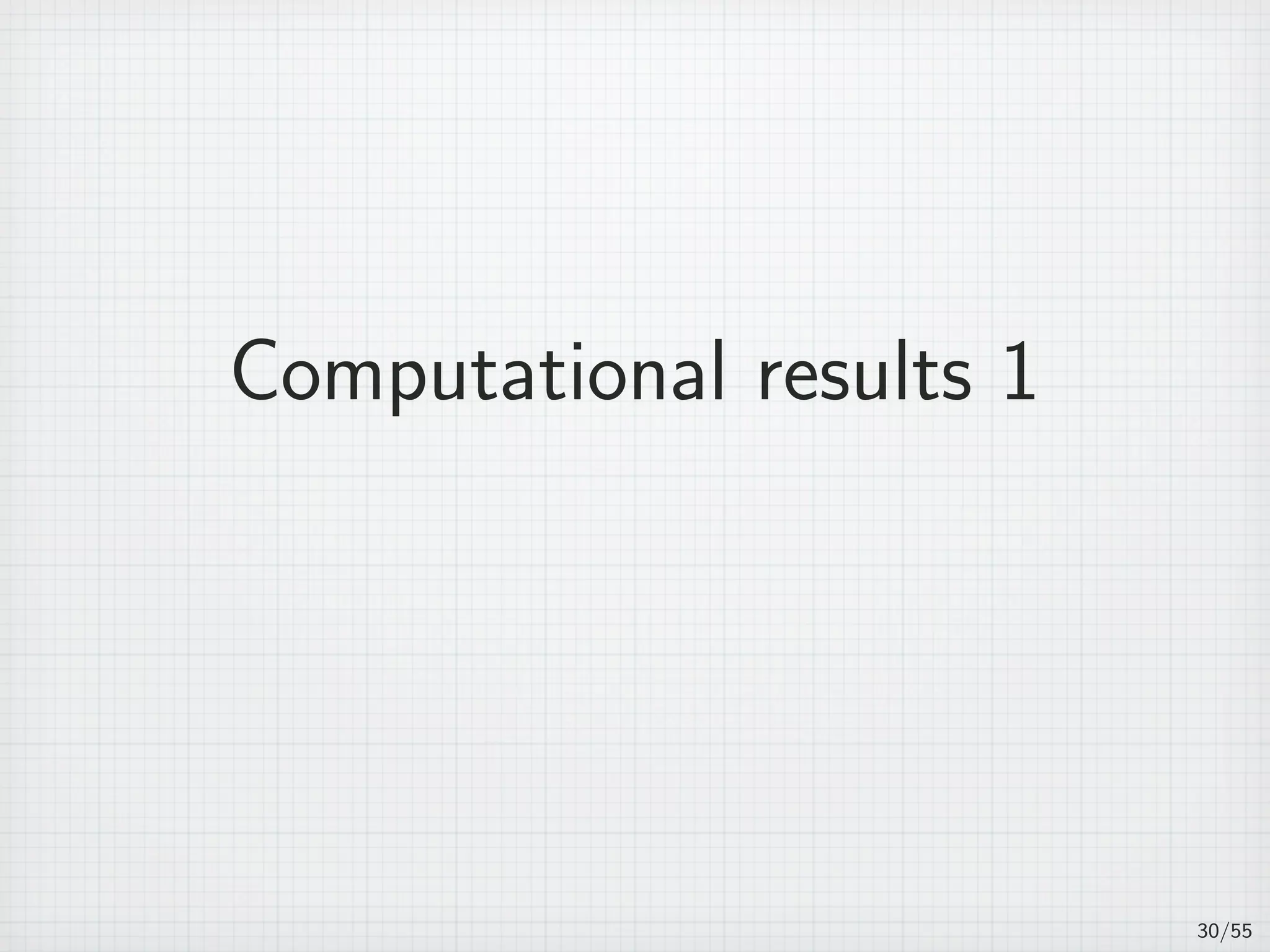 Computational results 1
30/55
 