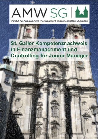 St. Galler Kompetenznachweis 
in Finanzmanagement und 
Controlling für Junior Manager 
 