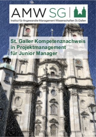 St. Galler Kompetenznachweis 
in Projektmanagement 
für Junior Manager 
 