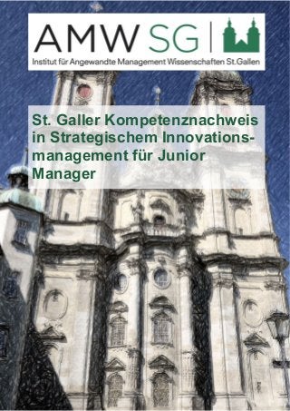 St. Galler Kompetenznachweis 
in Strategischem Innovations-management 
für Junior 
Manager 
 
