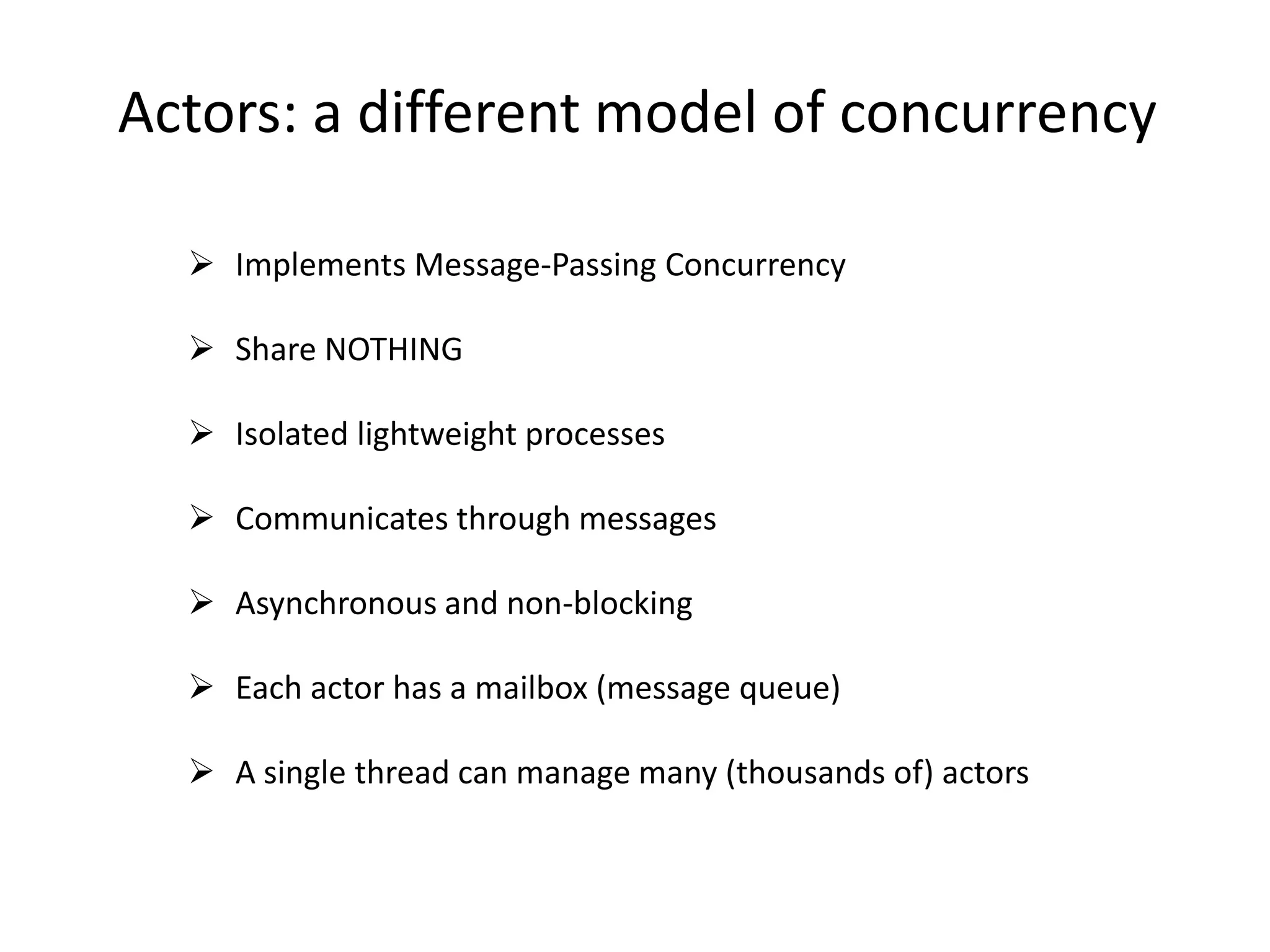 Actors: a different model of concurrencyImplements Message-Passing Concurrency