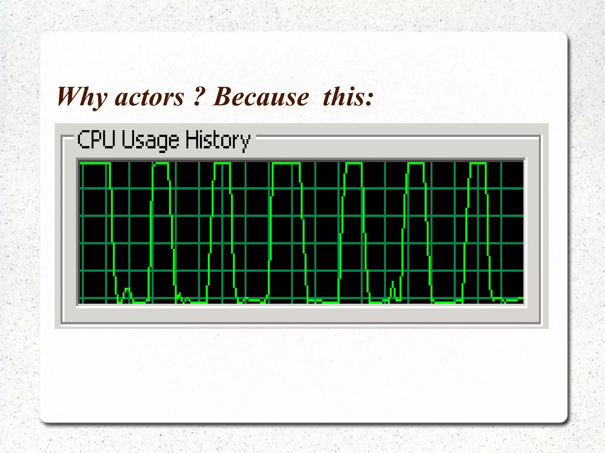 Actors have a mailbox / queue for messages 