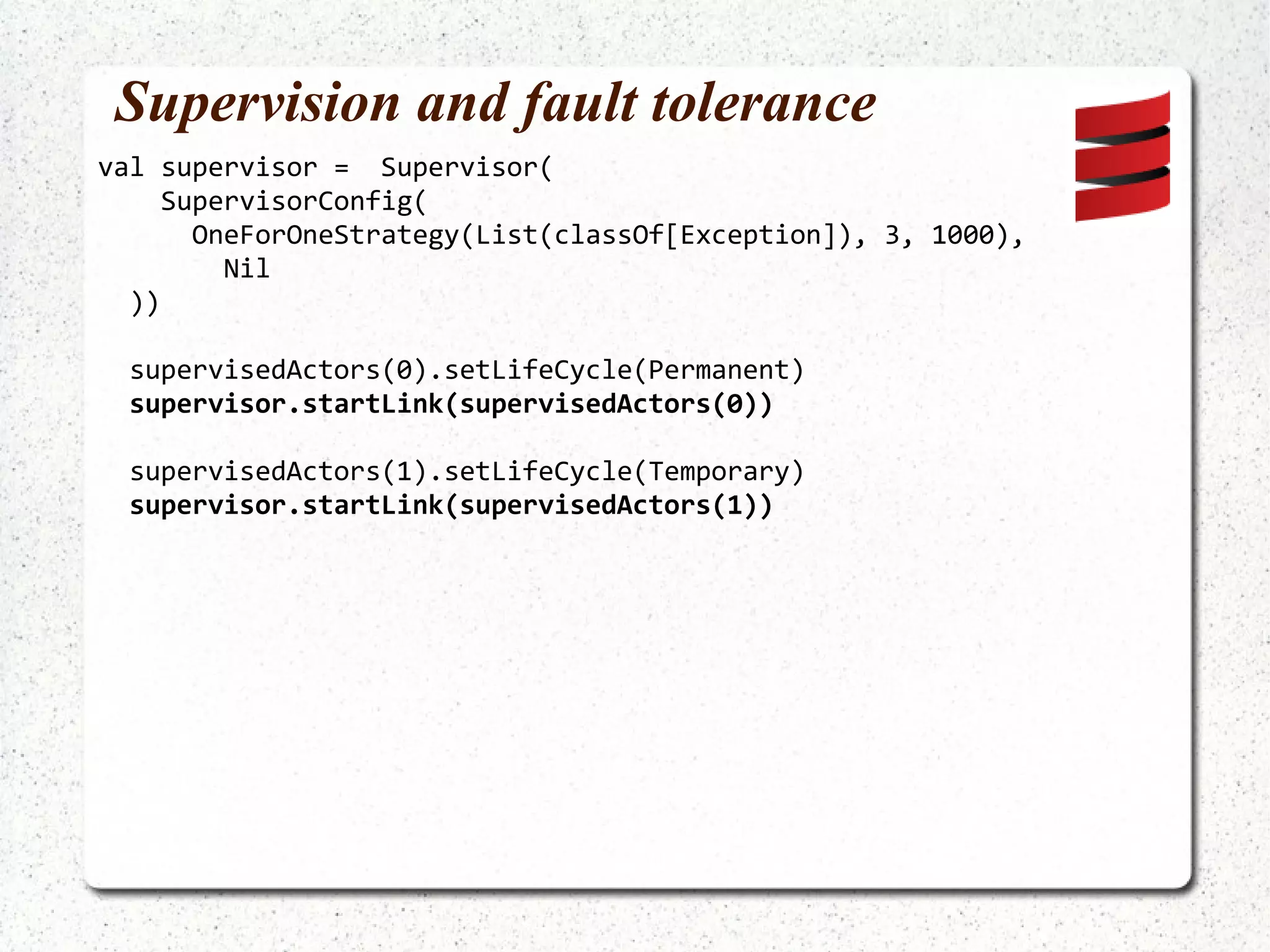 Good for “daemon” actors Low frequency messages 