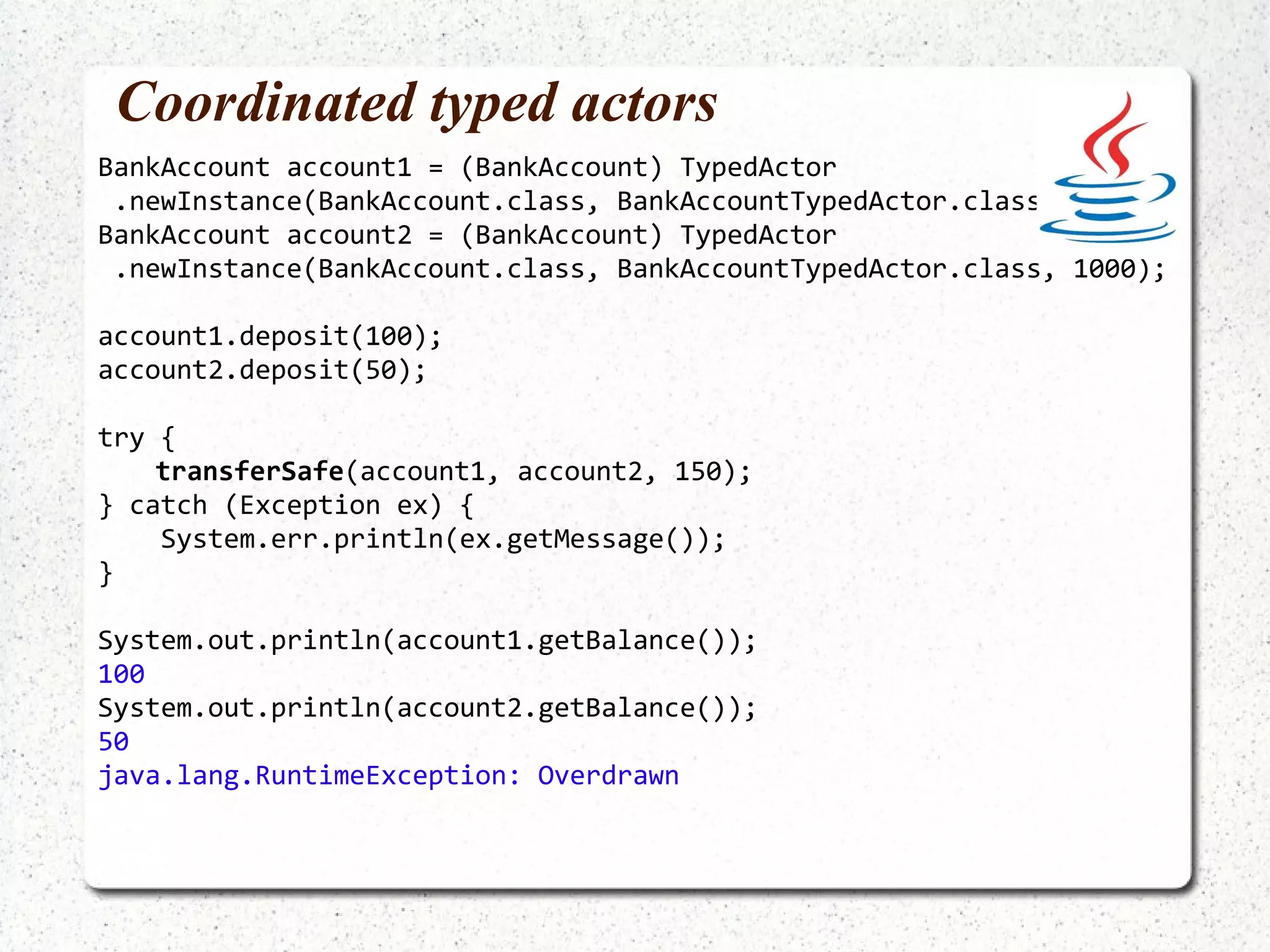 Refs val ref1 = new Ref(4) val ref2 = new Ref(4) println("ref1 = " + ref1.get) println("ref2 = " + ref2.get) try { atomic { ref1.swap(12) ref2.alter(_ * 2) ref1.alter(_ / 0) } } catch { case ex:Exception => println(ex.getMessage) } println("ref1 = " + ref1.get) println("ref2 = " + ref2.get) ref1 = 4 ref2 = 4 / by zero ref1 = 4 ref2 = 4 