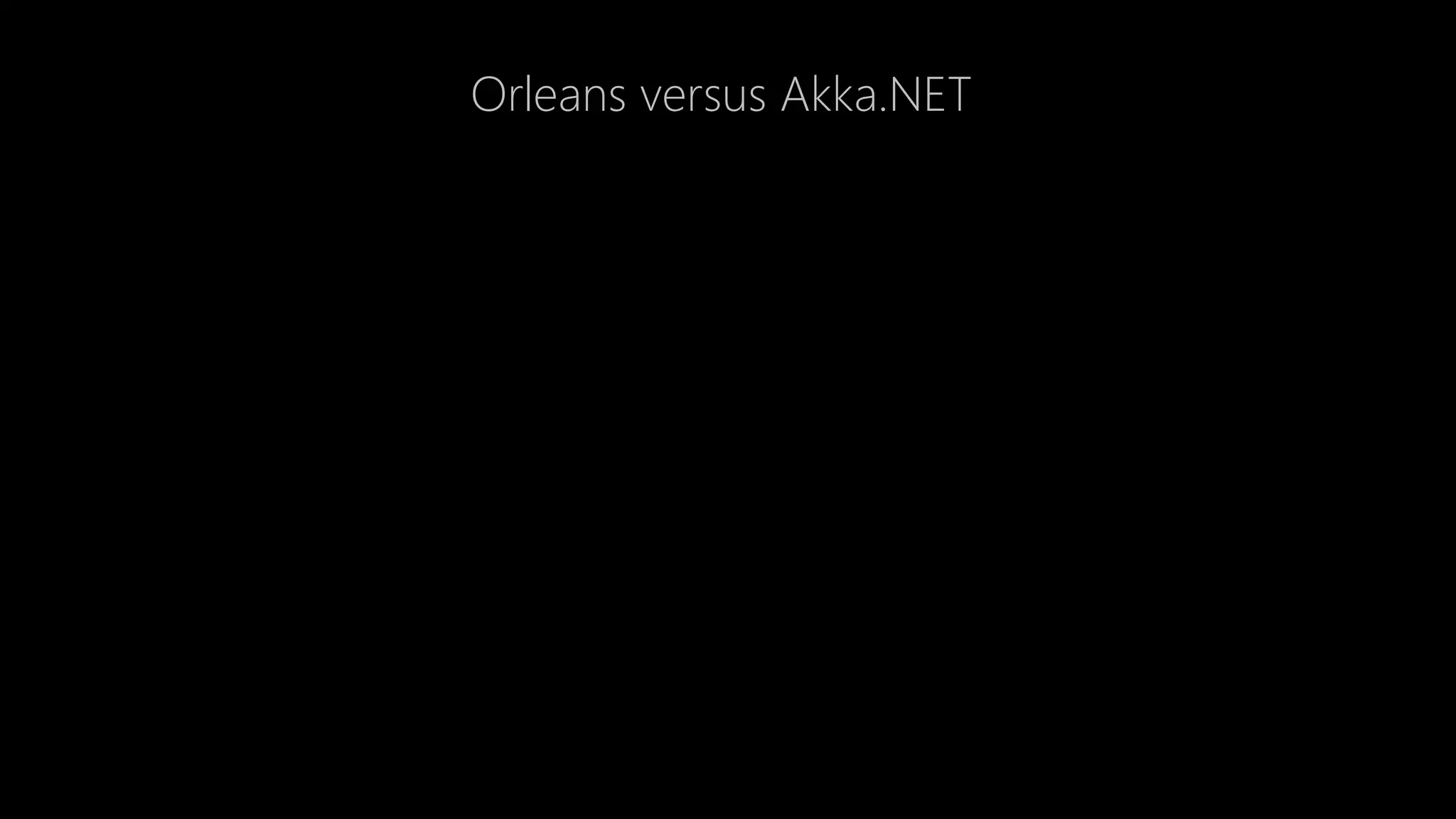 Orleans versus Akka.NET
 