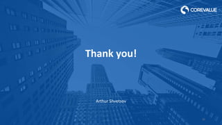 Thank you!
Arthur Shvetsov
32
 