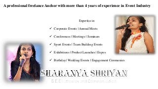 A professional freelance Anchor with more than 4 years of experience in Event Industry
Expertise in
 Corporate Events | Annual Meets
 Conferences | Meetings | Seminars
 Sport Events | Team Building Events
 Exhibitions | Product Launches | Expos
 Birthday | Wedding Events | Engagement Ceremonies
 