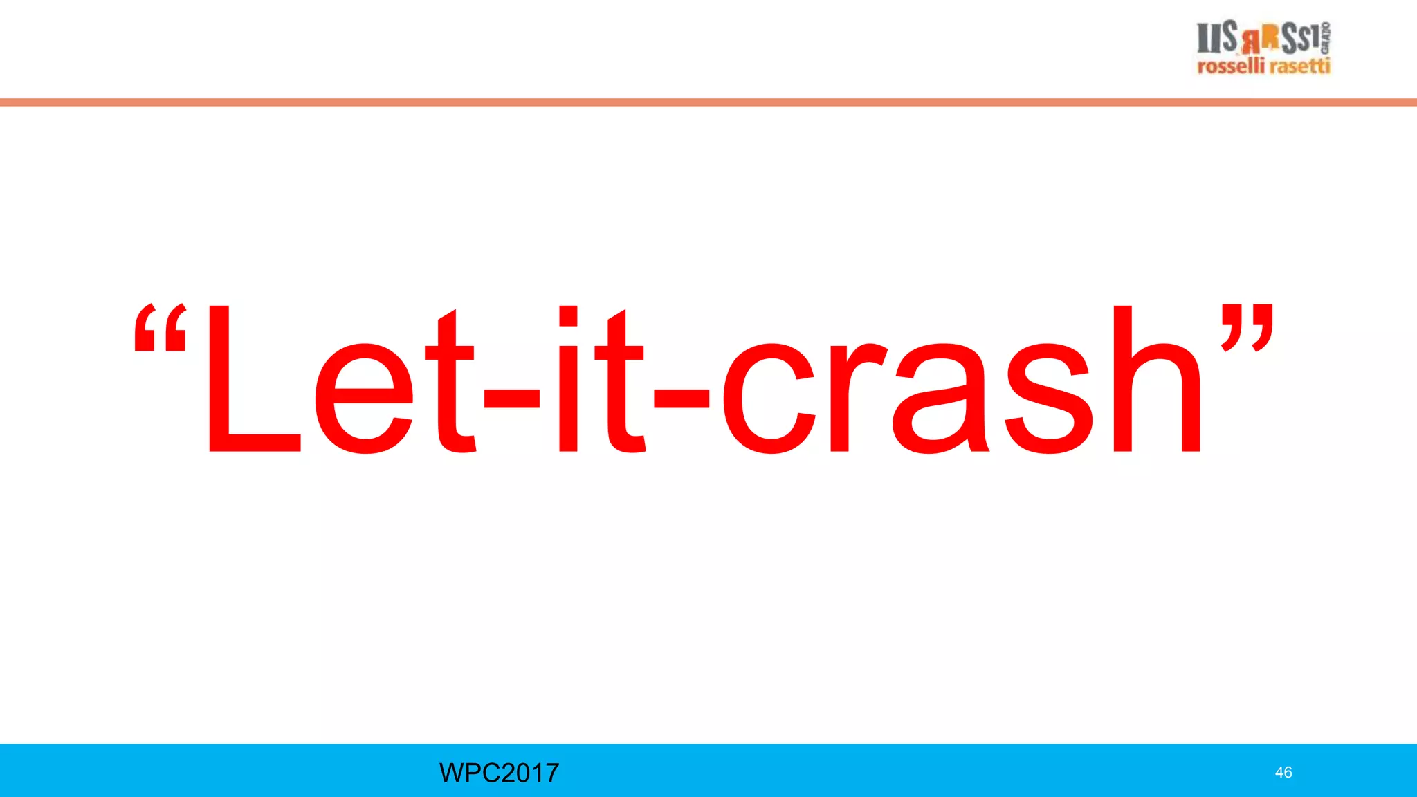 “Let-it-crash”
WPC2017 46
 