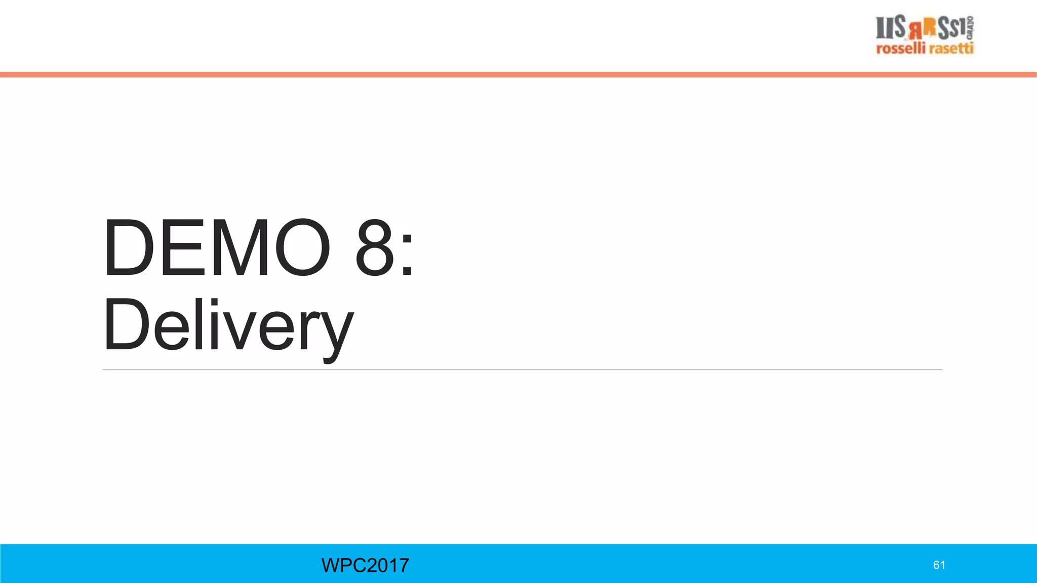 DEMO 8:
Delivery
WPC2017 61
 
