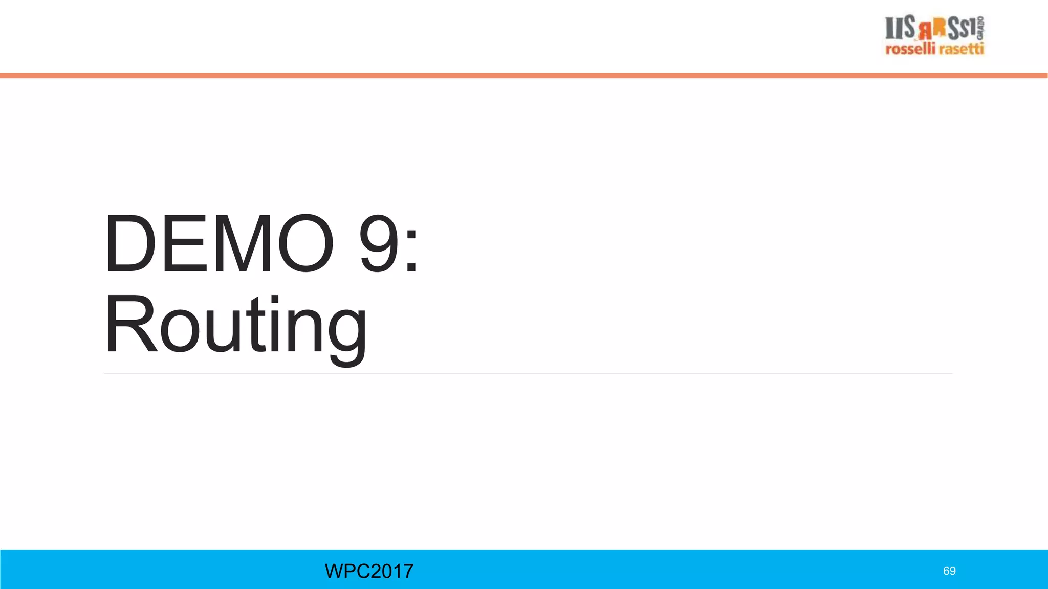 DEMO 9:
Routing
WPC2017 69
 