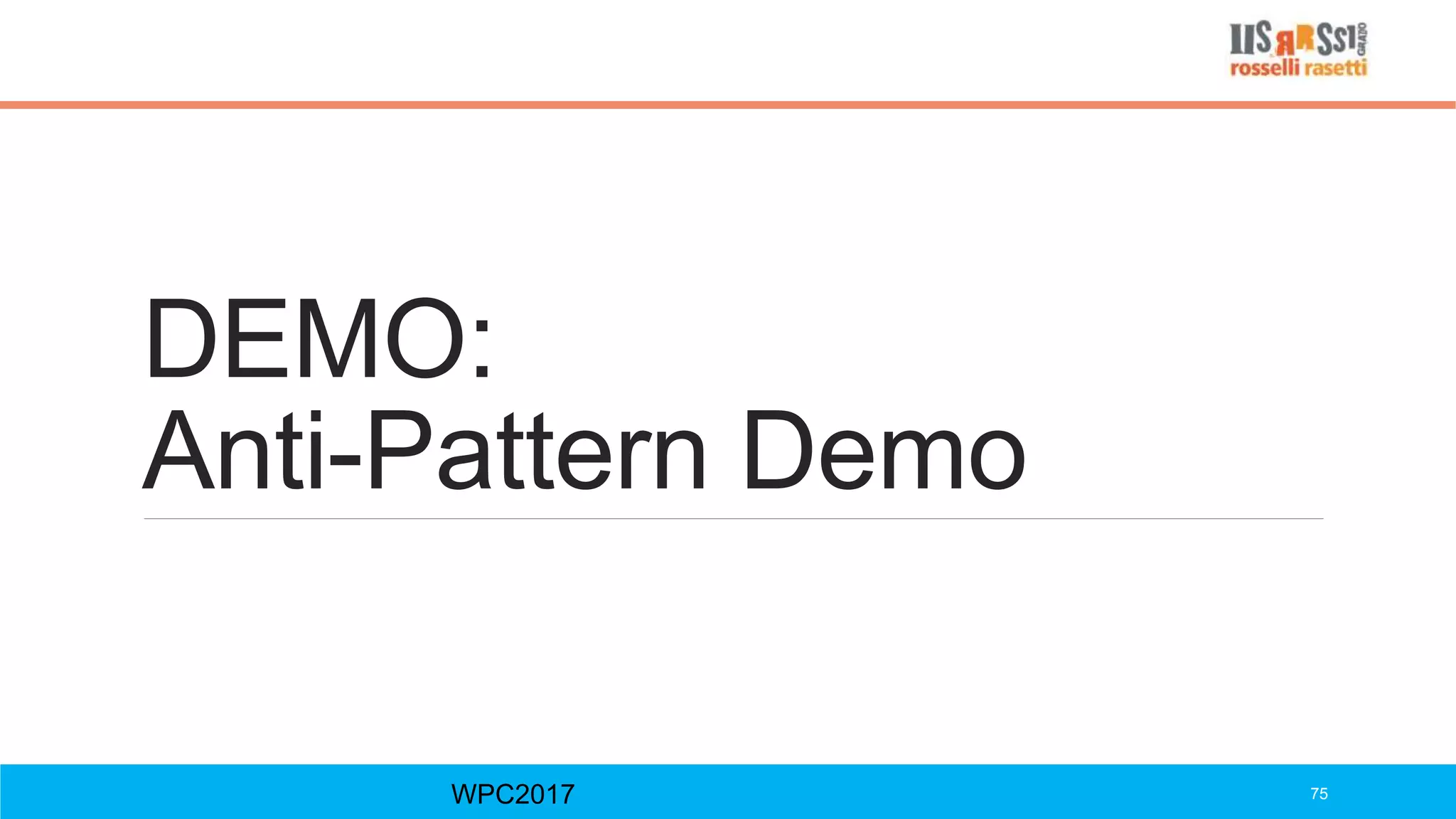 DEMO:
Anti-Pattern Demo
WPC2017 75
 