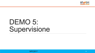 DEMO 5:
Supervisione
WPC2017 52
 