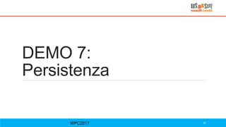 DEMO 7:
Persistenza
WPC2017 57
 