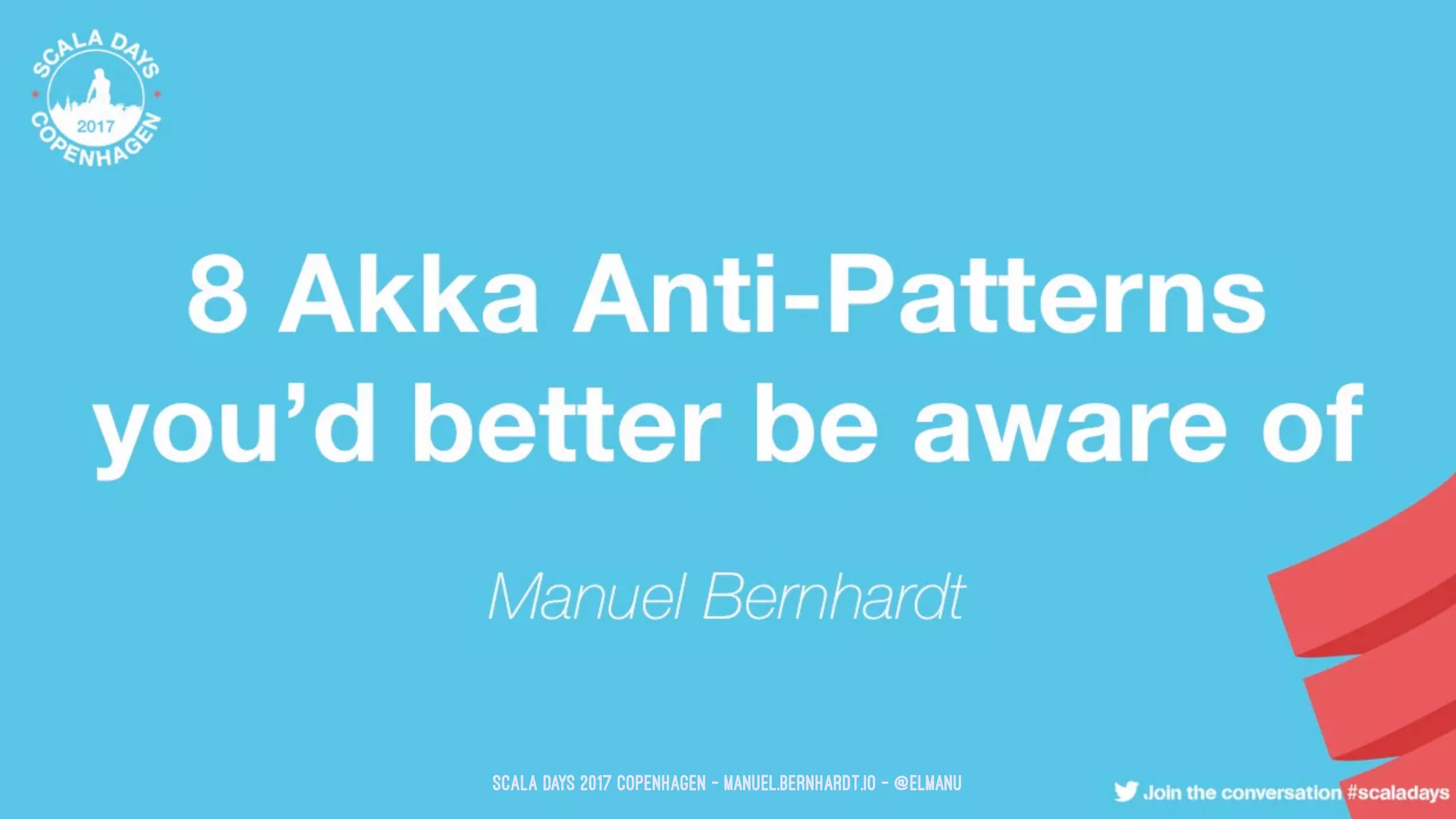 Scala Days 2017 Copenhagen - manuel.bernhardt.io - @elmanu
 