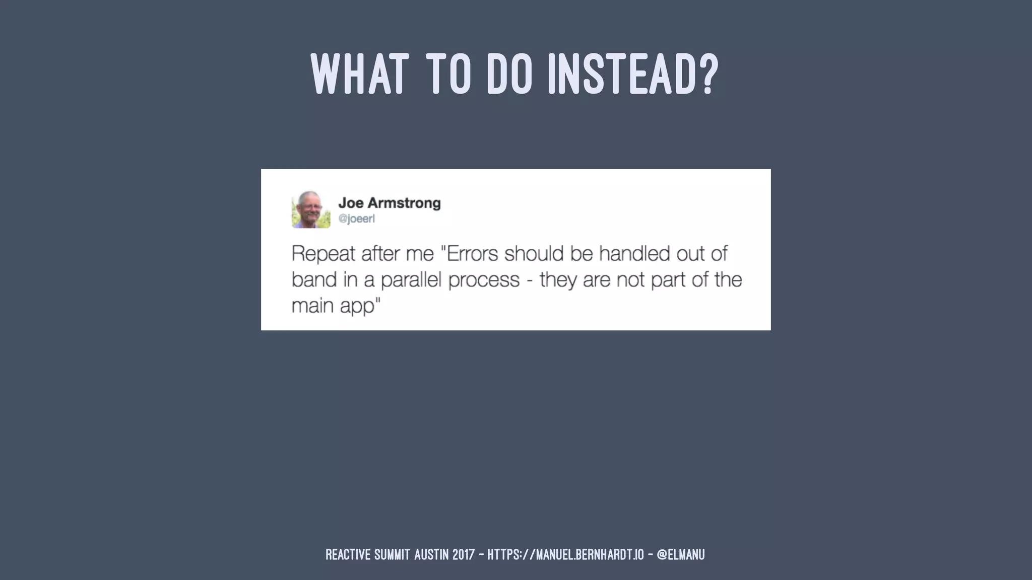 WHAT TO DO INSTEAD?
Reactive Summit Austin 2017 - https://manuel.bernhardt.io - @elmanu
 