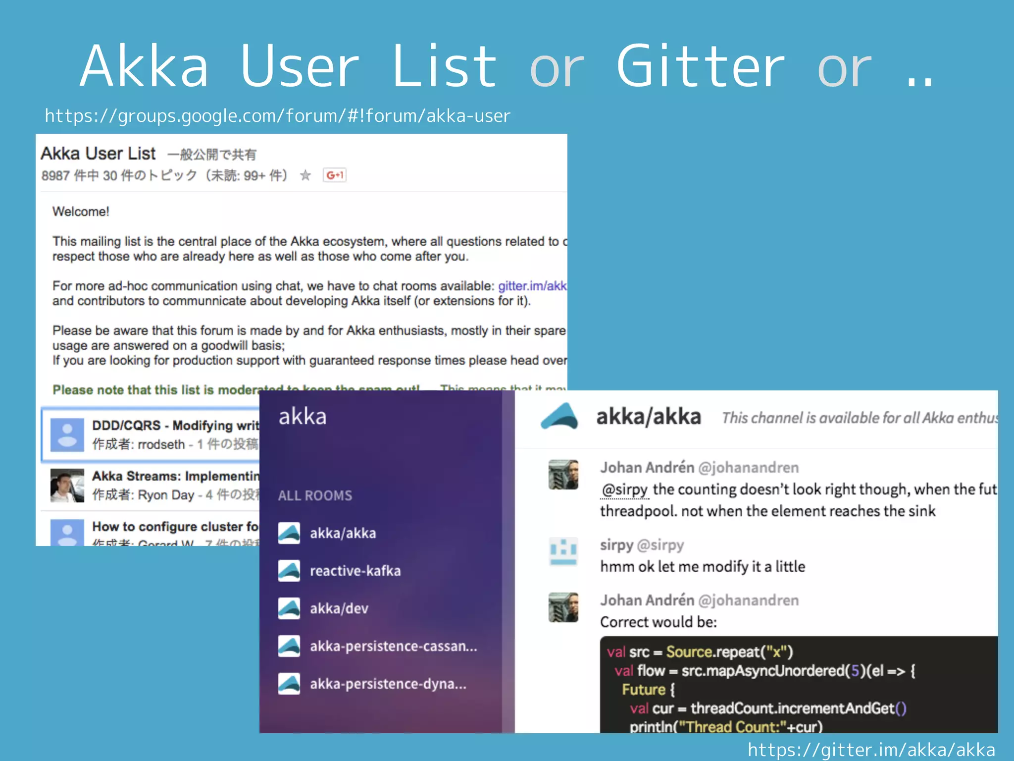 https://gitter.im/akka/akka
https://groups.google.com/forum/#!forum/akka-user
Akka User List or Gitter or ..
 
