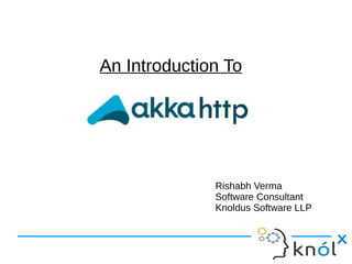 An Introduction ToAn Introduction To
Rishabh Verma
Software Consultant
Knoldus Software LLP
 