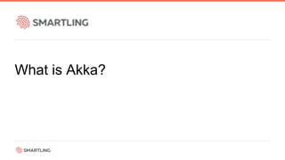 What is Akka?
 