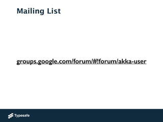 Mailing List
groups.google.com/forum/#!forum/akka-user
 