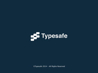 ©Typesafe 2014 – All Rights Reserved
 