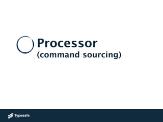 Processor
(command sourcing)
 