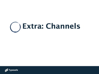 Extra: Channels
 