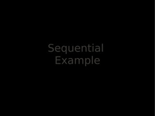 Sequential
 Example
 