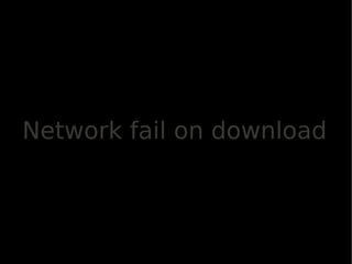 Network fail on download
 