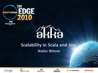 Scalability in Scala and Java
        Nadav Wiener
 