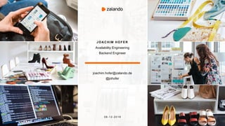 joachim.hofer@zalando.de
@johofer
J O A CHIM H O F ER
Availability Engineering
Backend Engineer
08-12-20 1 6
 