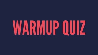 WARMUP QUIZ
 