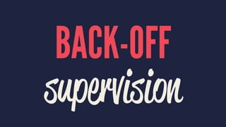BACK-OFF
supervision
 