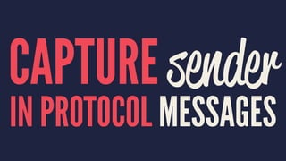 CAPTURE sender
IN PROTOCOL MESSAGES
 
