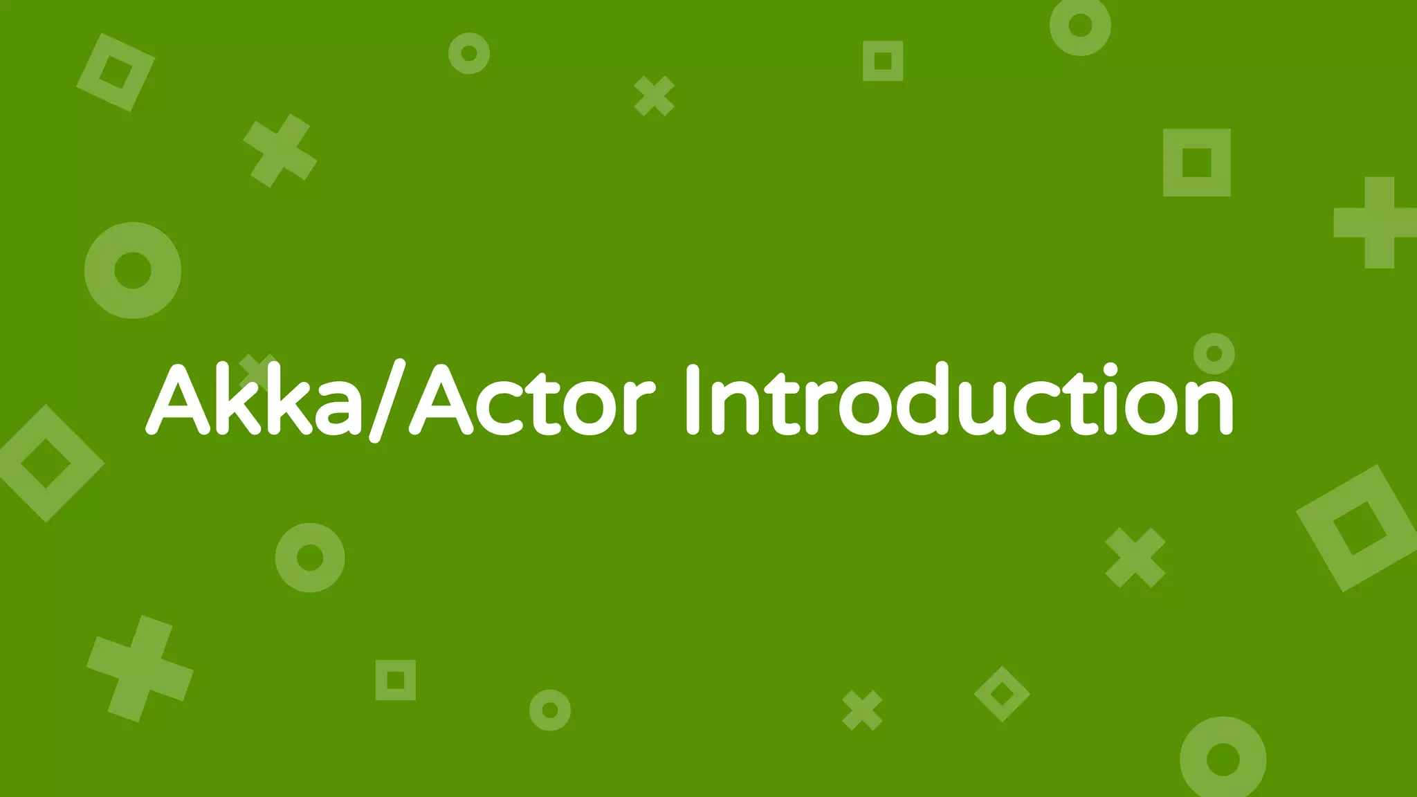 Akka/Actor Introduction
 