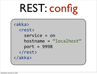 REST: conﬁg
                     <akka>
                       <rest>
                         service = on
              ...