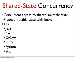 Shared-State Concurrency
   > Concurrent access to shared, mutable state.
   > Protect mutable state with locks
   > The
 ...