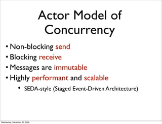 Actor Model of
                                Concurrency
    • Non-blocking send
    • Blocking receive
    • Messages a...