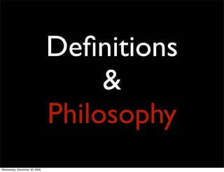 Deﬁnitions
                                    &
                               Philosophy
                               ...